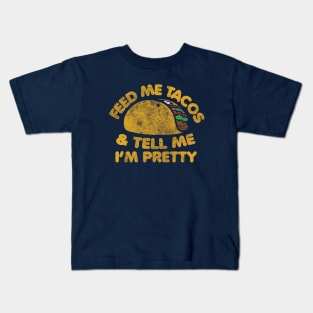 Feed me Tacos and tell me I'm pretty Kids T-Shirt